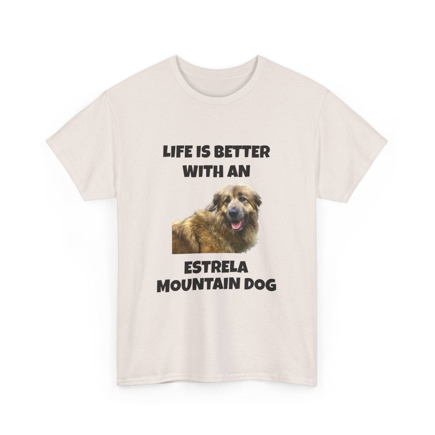 Estrela Mountain Dog, Life is Better with an Estrela Mountain Dog, Unisex Heavy Cotton Tee