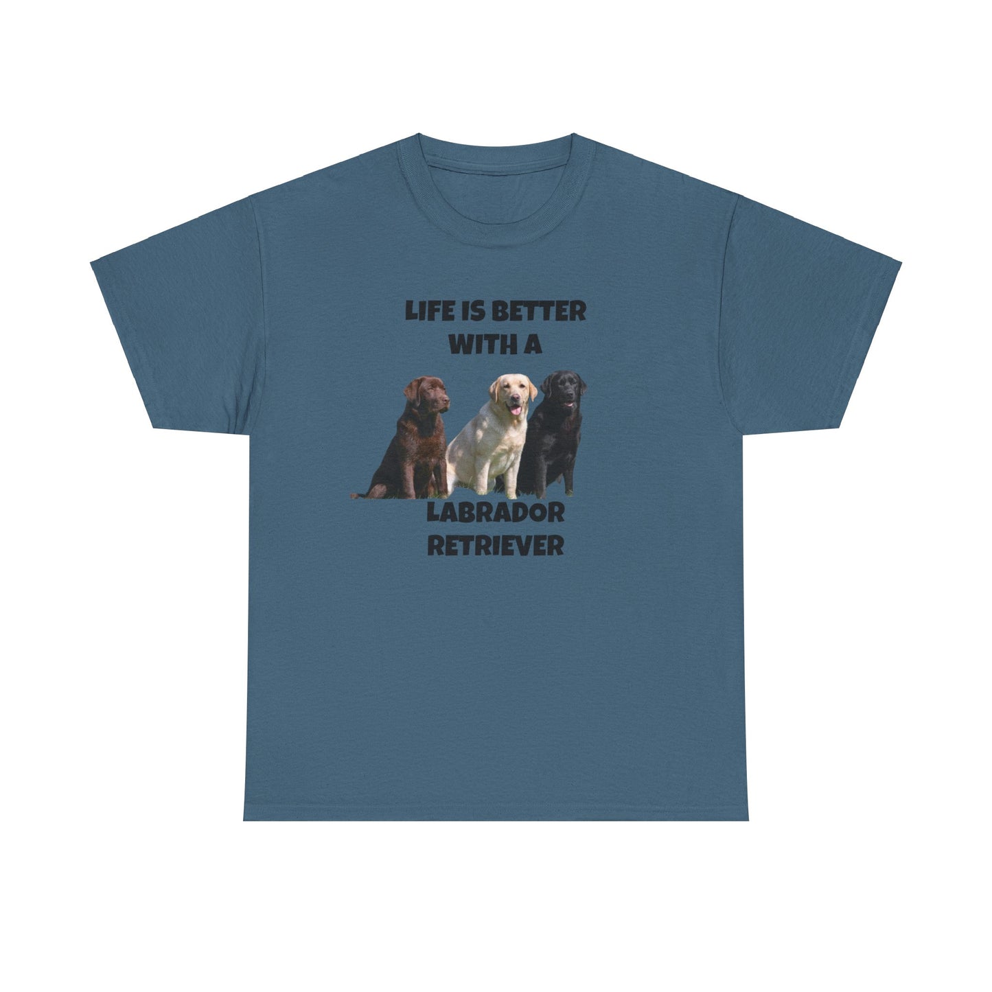 Labrador Retriever, Life is Better with a, Unisex Cotton Tee