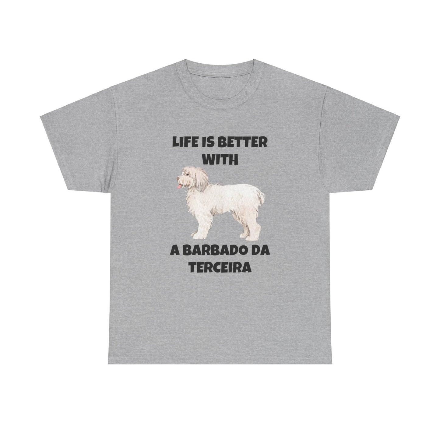 Barbado da Terceira, Barbado da Terceira Dog, Life is Better with a Barbado da Terceira, Unisex Heavy Cotton Tee