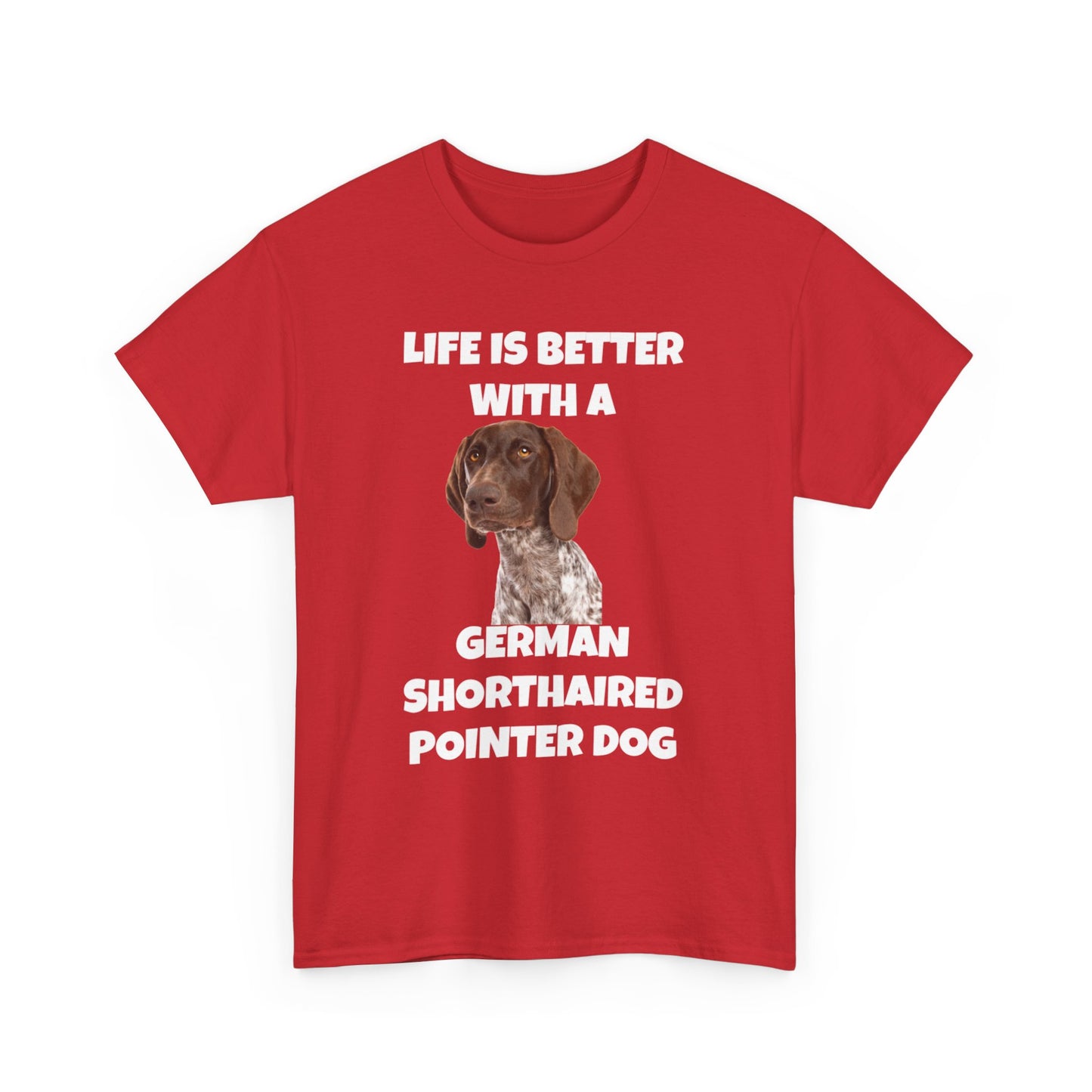 German Shorthaired Pointer Dog, Life is Better with a German Shorthaired Pointer Dog, Dark Unisex Heavy Cotton Tee