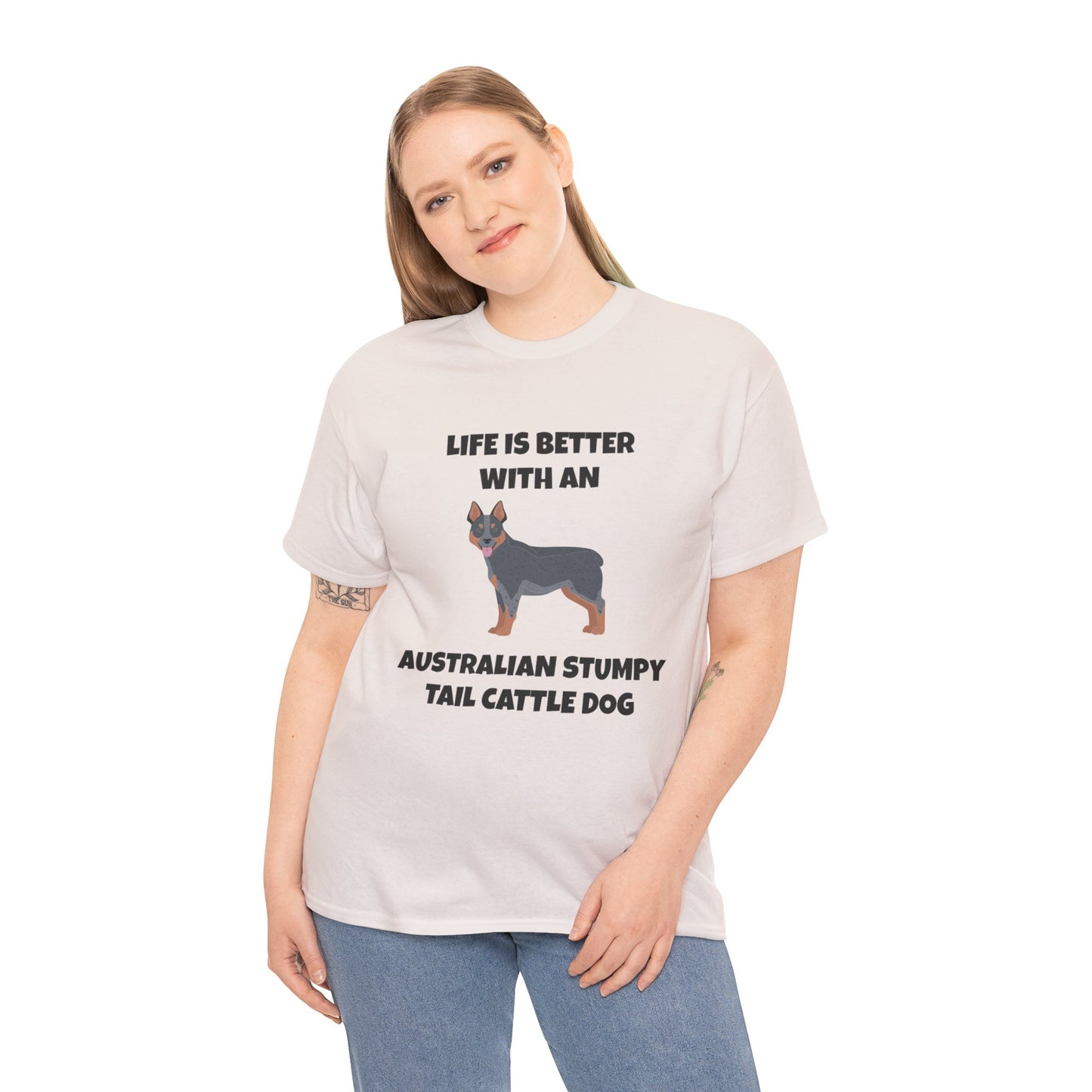 Australian Stumpy Tail Cattle Dog, Life is Better with an Australian Stumpy Tail Cattle Dog, Unisex Heavy Cotton Tee