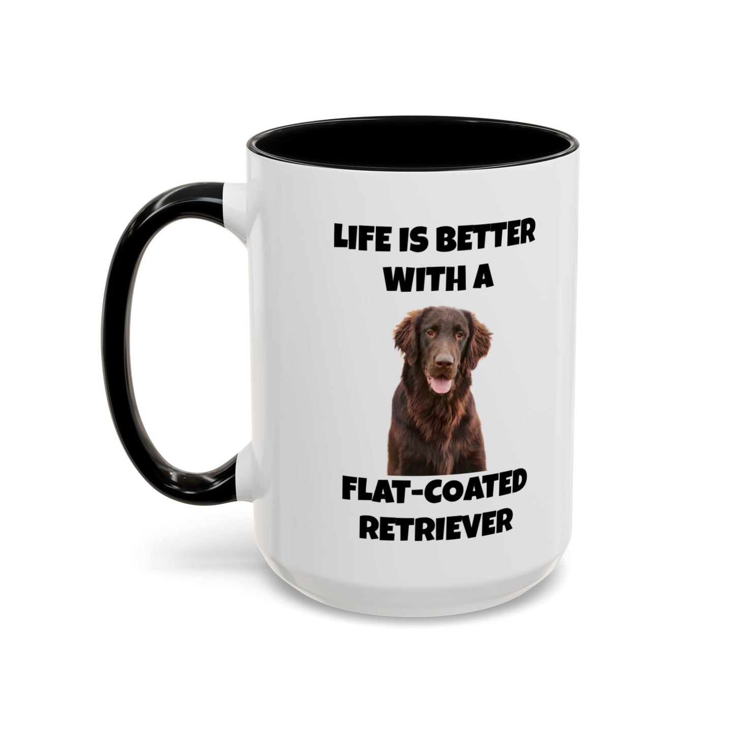 Flat Coated Retriever, Flat Coated Retriever Dog, Flat-Coated Retriever, Life is Better with a Flat-Coated Retriever, Accent Coffee Mug (11, 15oz)