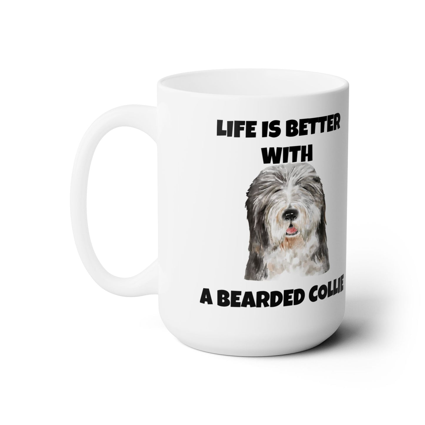 Bearded Collie, Life is Better with A Bearded Collie Ceramic Mug 15oz