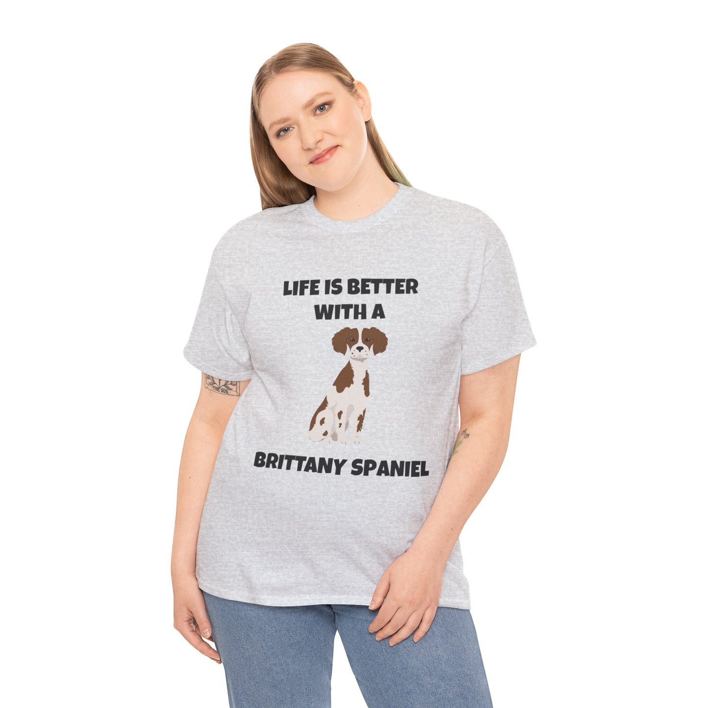 Brittany, Brittany Spaniel, Brittany Spaniel Dog, Life is Better with a Brittany Spaniel, Unisex Heavy Cotton Tee