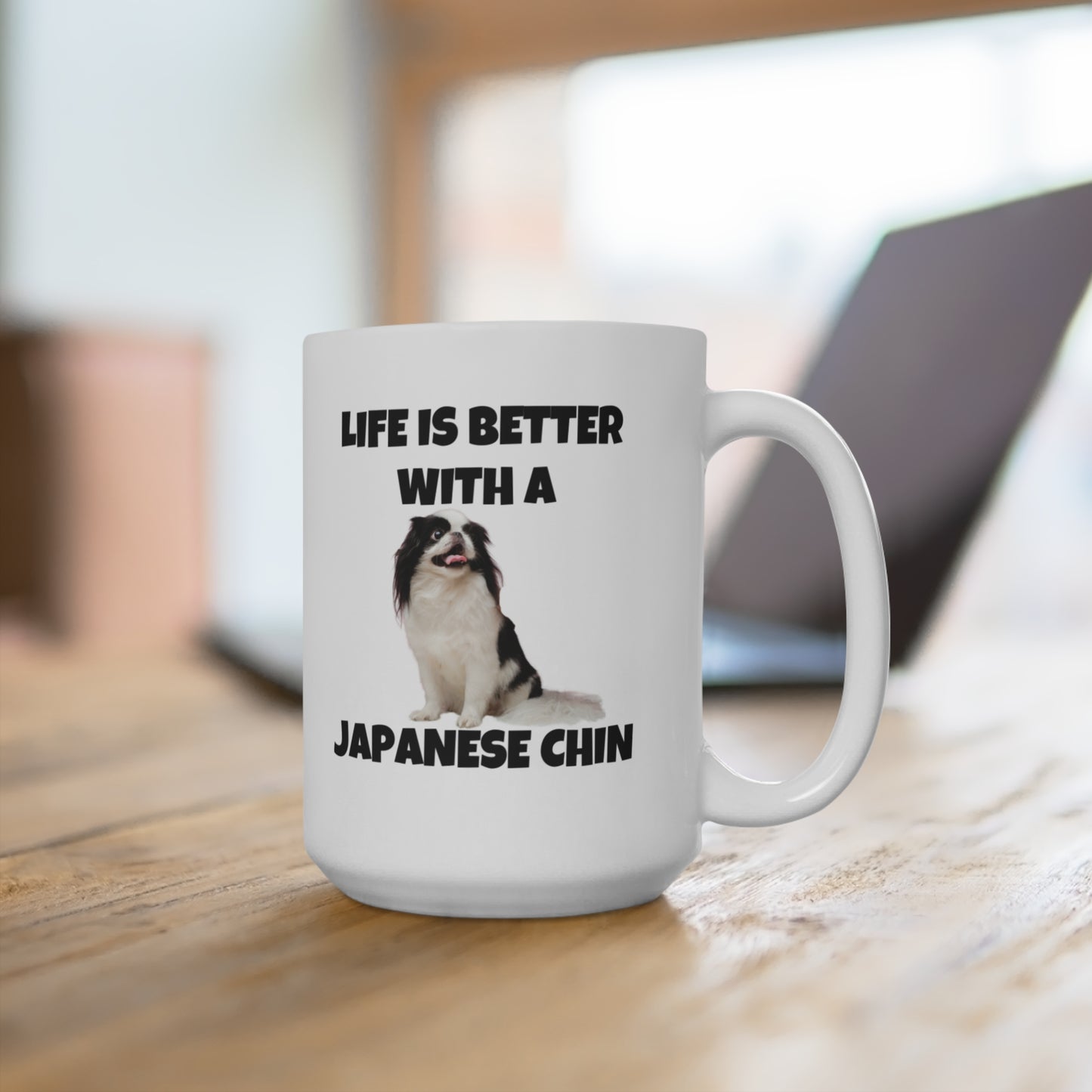 Japanese Chin, Japanese Chin Dog, Life is Better with a Japanese Chin, Mug 15oz