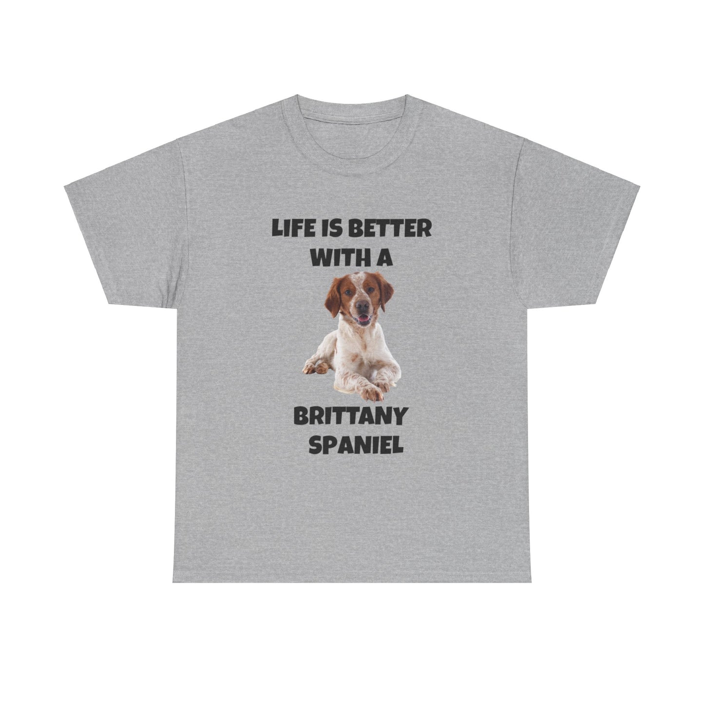 Brittany Spaniel, Life is Better with a Brittany Spaniel, Unisex Heavy Cotton Tee