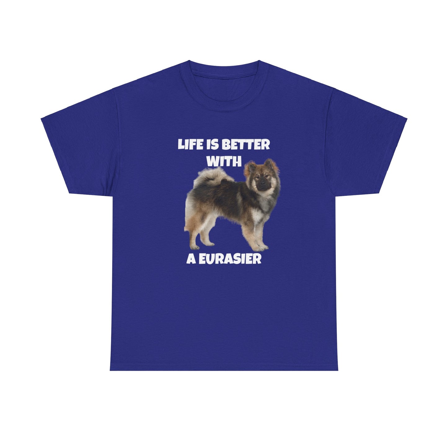 Eurasier, Eurasier Dog, Life is Better with a Eurasier, Dark Unisex Heavy Cotton Tee