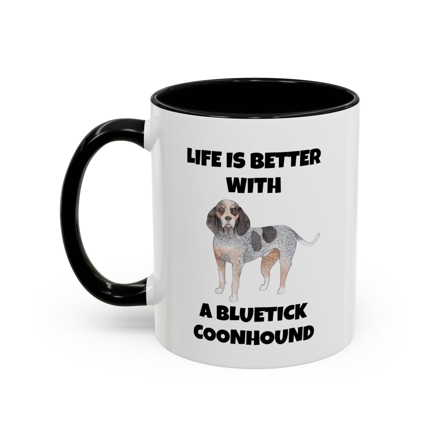 Bluetick Coonhound, Bluetick Coonhound Dog, Life is Better with a Bluetick Coonhound, Accent Coffee Mug (11, 15oz)