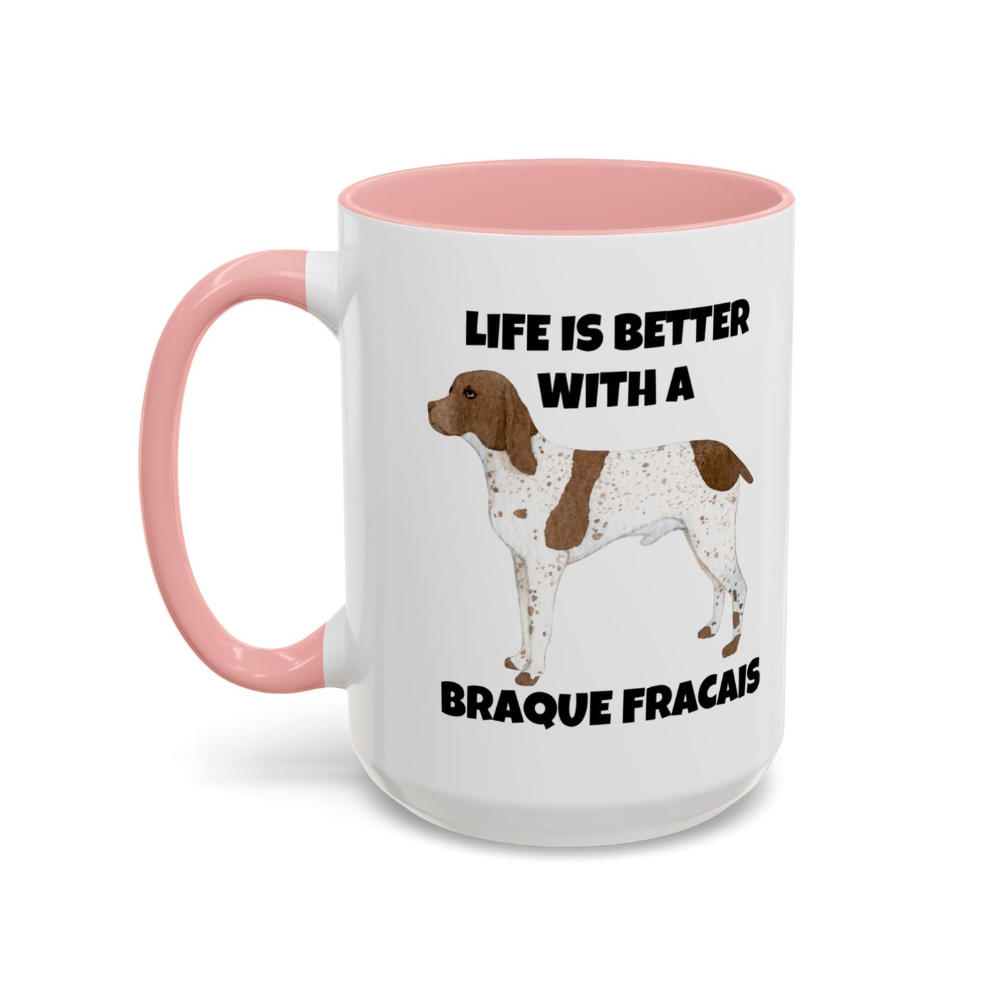 Braque Francais, Braque Francais Dog, Life is Better with a Braque Francais, Accent Coffee Mug (11, 15oz)