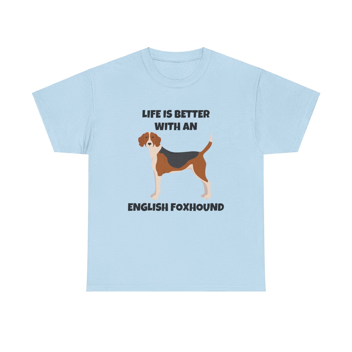 English Foxhound Dog, Life is Better with an English Foxhound, Unisex Heavy Cotton Tee