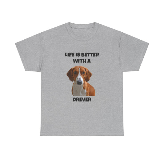 Drever Dog, Life is Better with a Drever, Unisex Heavy Cotton Tee