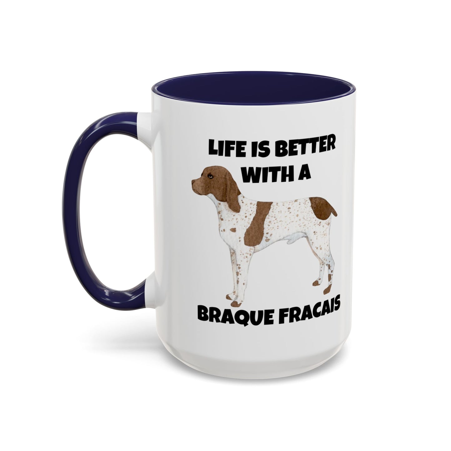 Braque Francais, Braque Francais Dog, Life is Better with a Braque Francais, Accent Coffee Mug (11, 15oz)