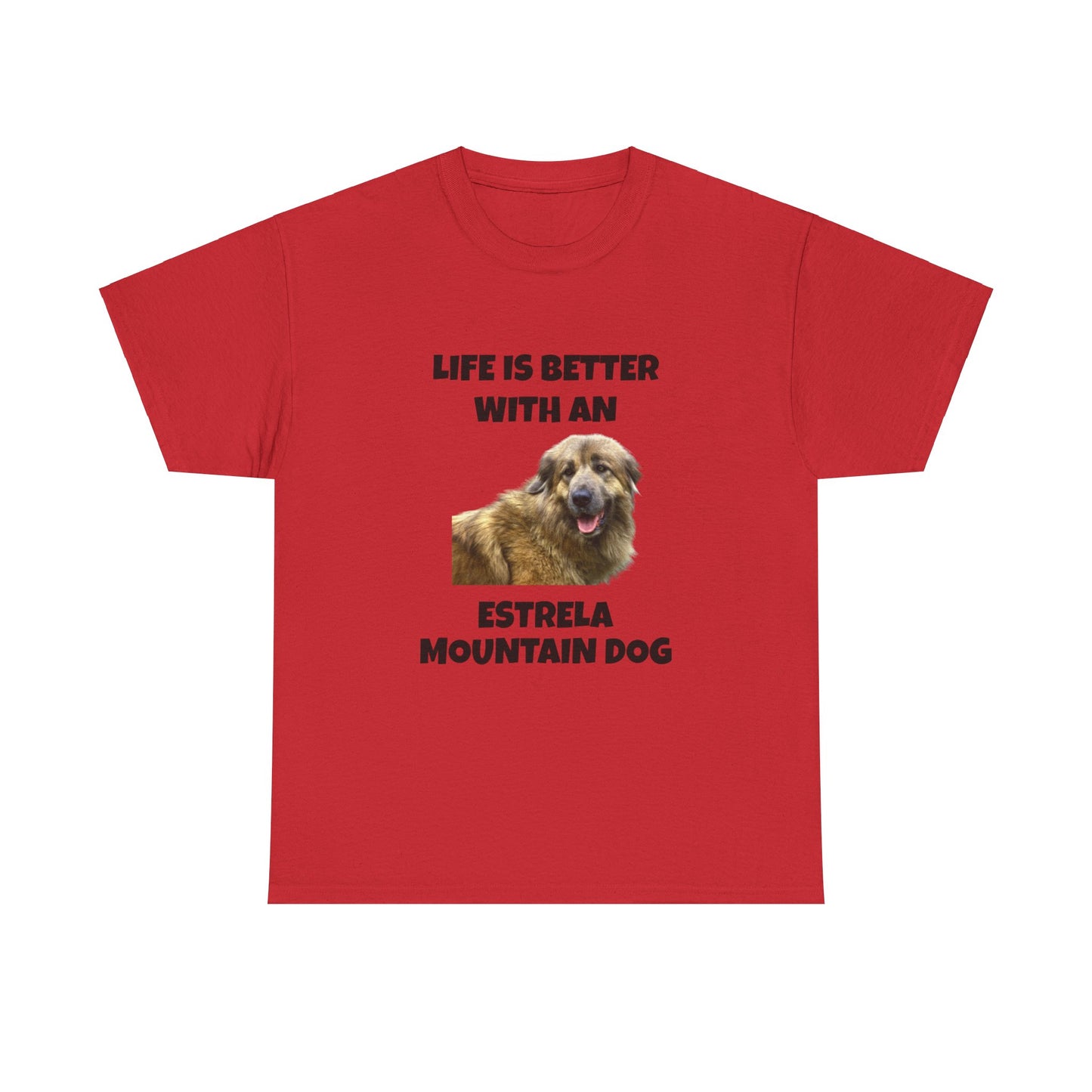 Estrela Mountain Dog, Life is Better with an Estrela Mountain Dog, Unisex Heavy Cotton Tee