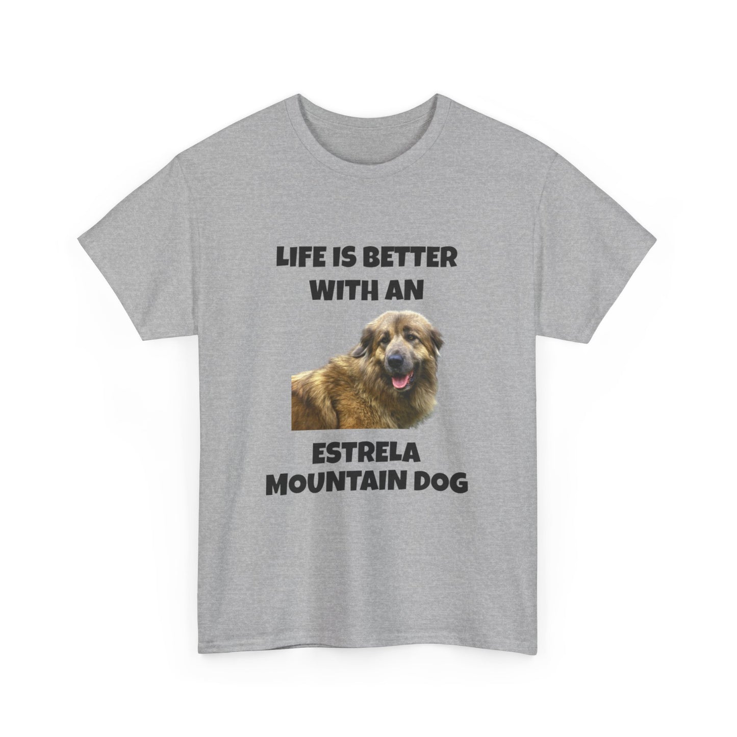 Estrela Mountain Dog, Life is Better with an Estrela Mountain Dog, Unisex Heavy Cotton Tee