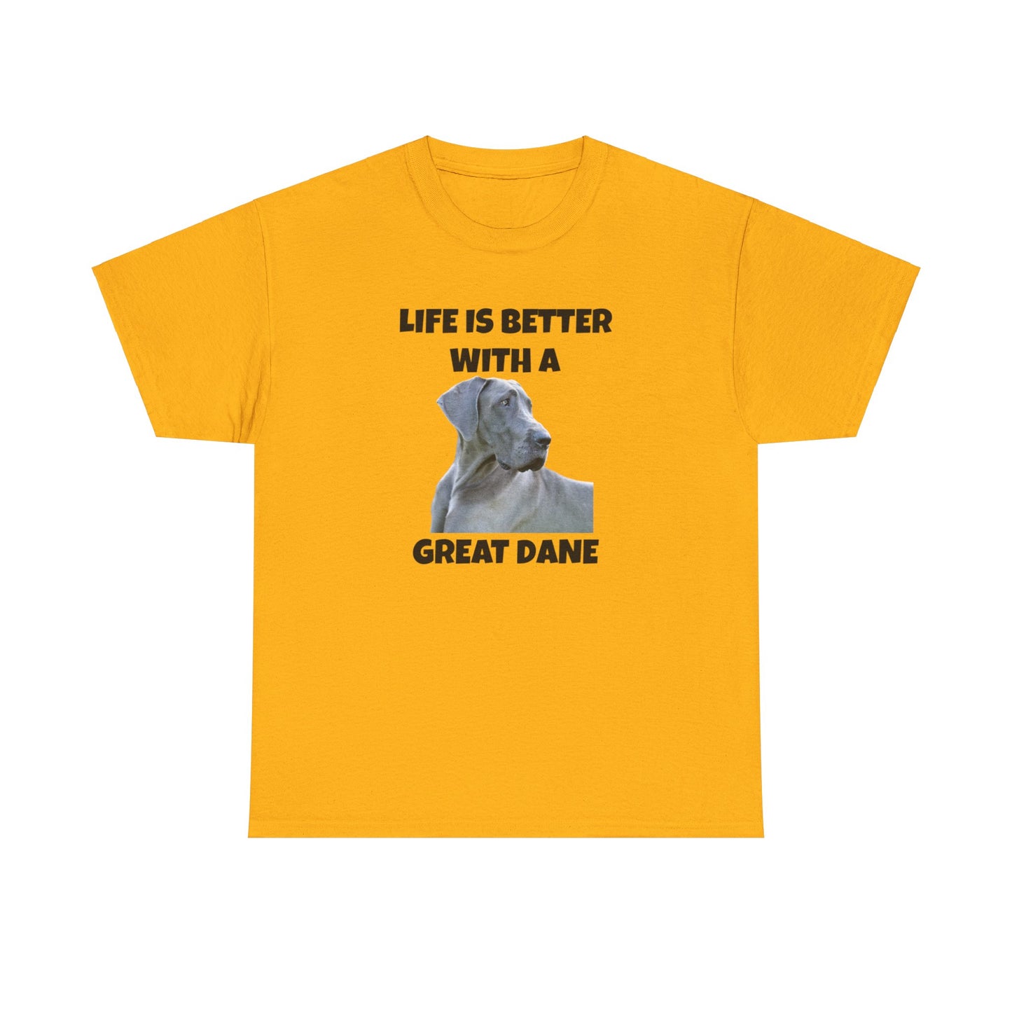 Great Dane, Great Dane Dog, Life is Better with a Great Dane, Unisex Heavy Cotton Tee