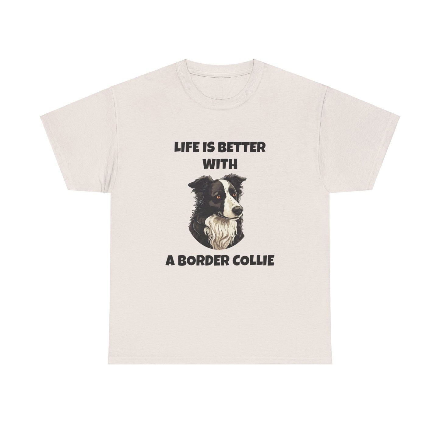 Border Collie, Border Collie Dog, Life is Better with a Border Collie, Unisex Heavy Cotton Tee