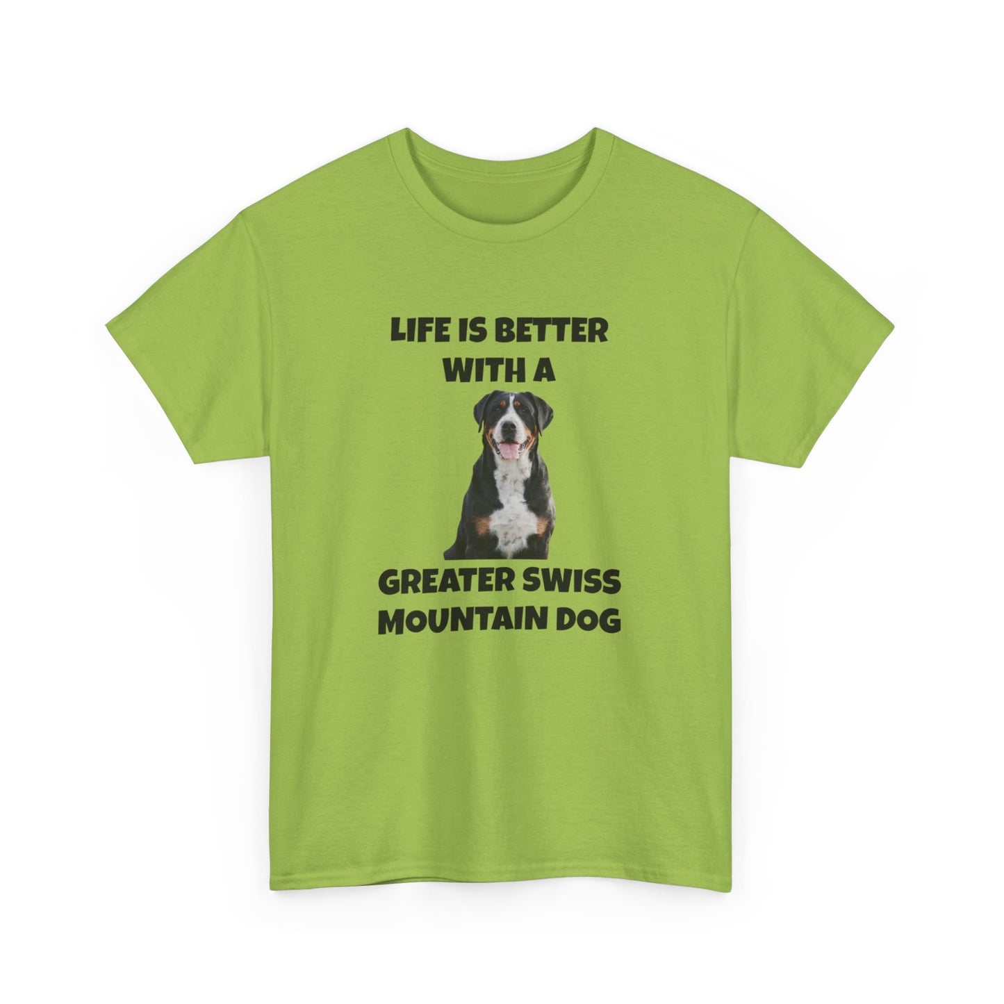 Greater Swiss Mountain Dog, Life is Better with a Greater Swiss Mountain Dog, Swiss Mountain Dog, Unisex Heavy Cotton Tee