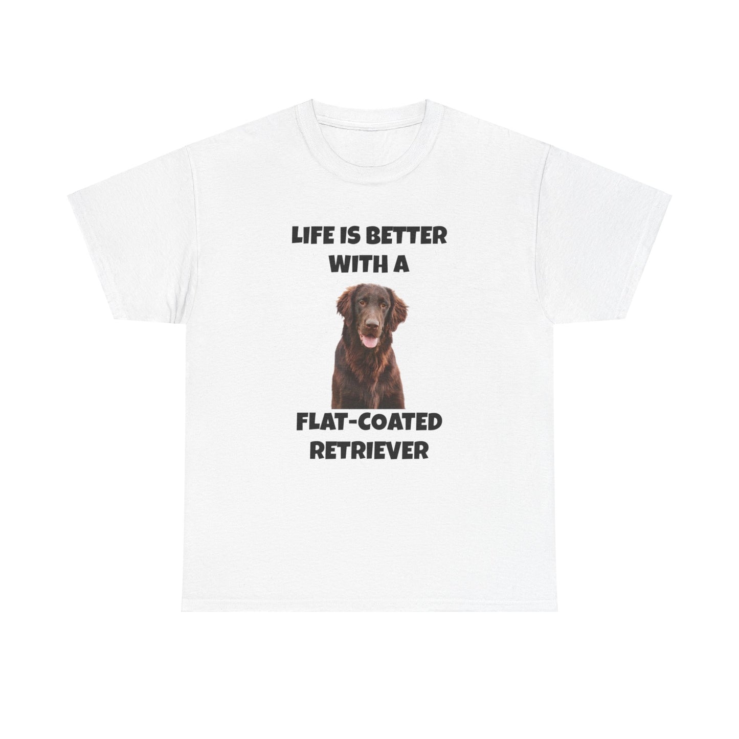 Flat Coated Retriever, Flat Coated Retriever Dog, Flat-Coated Retriever, Life is Better with a Flat-Coated Retriever, Unisex Heavy Cotton Tee