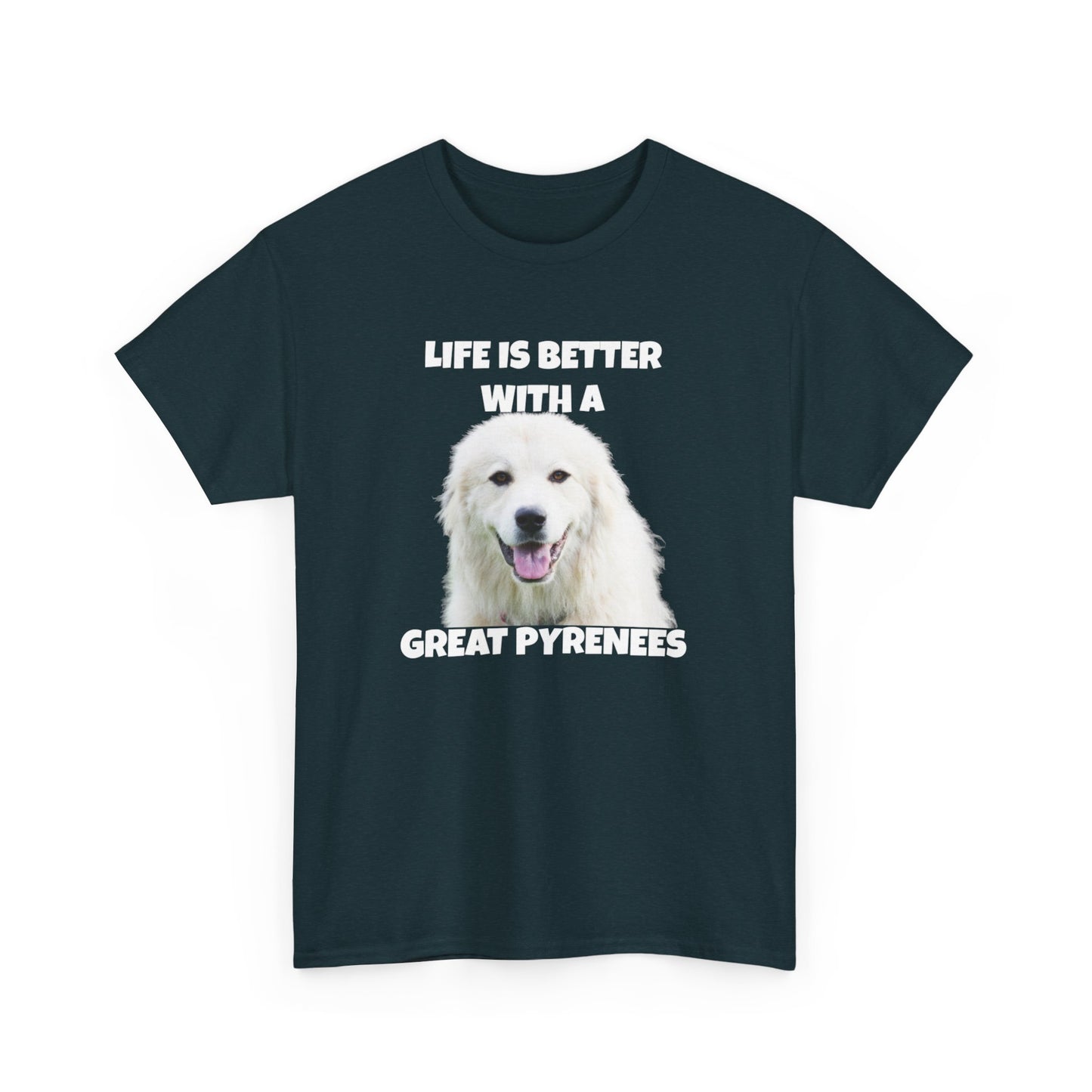 Great Pyrenees, Pyrenees, Great Pyrenees Dog, Life is Better with a Great Pyrenees, Dark Unisex Heavy Cotton Tee