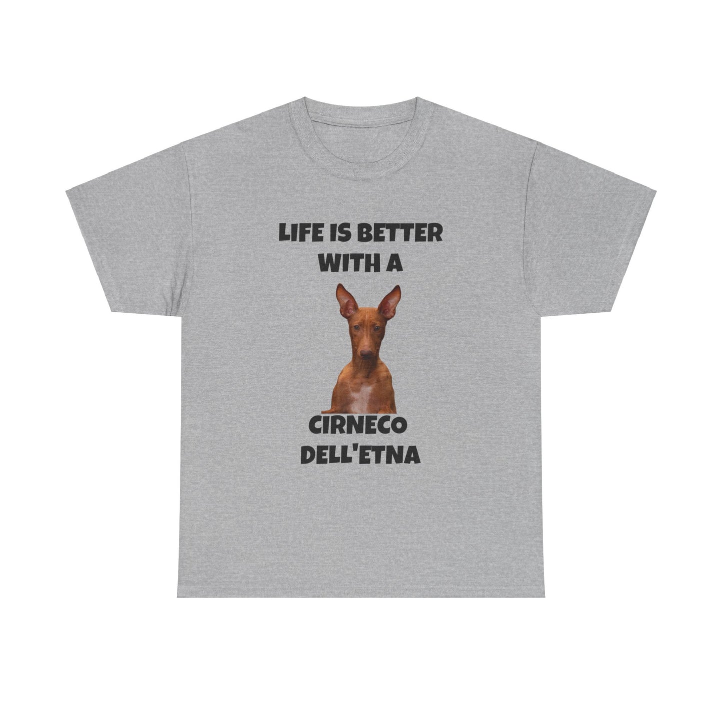 Cirneco dell'Etna, Life is Better with a Cirneco dell'Etna, Cirneco dell'Etna Dog, Unisex Heavy Cotton Tee