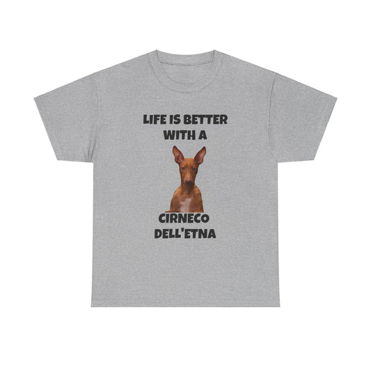 Cirneco dell'Etna, Life is Better with a Cirneco dell'Etna, Cirneco dell'Etna Dog, Unisex Heavy Cotton Tee