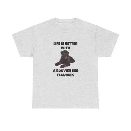 Bouvier des Flandres, Bouvier des Flandres Dog,  Life is Better with a Bouvier des Flandres, Unisex Heavy Cotton Tee