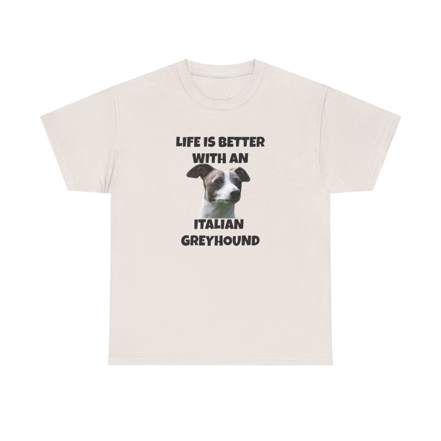 Italian Greyhound, Life is Better with an Italian Greyhound, Unisex Heavy Cotton Tee