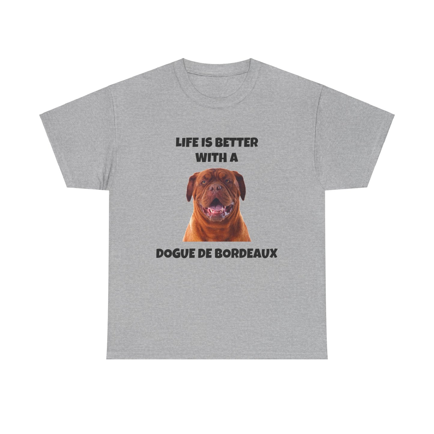 Dogue de Bordeaux Dog, Life is Better with a Dogue de Bordeaux, Unisex Heavy Cotton Tee