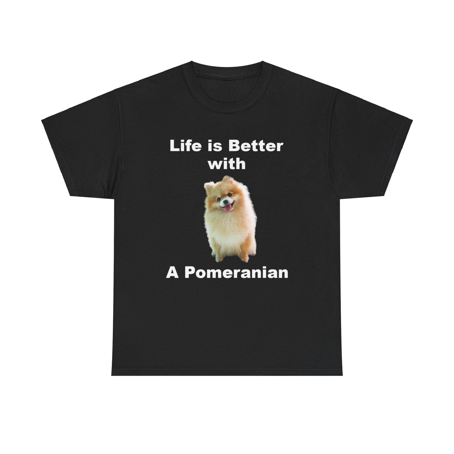 Pomeranian, Pomeranian Dog, Life is Better with a Pomeranian, Dark Unisex Heavy Cotton Tee