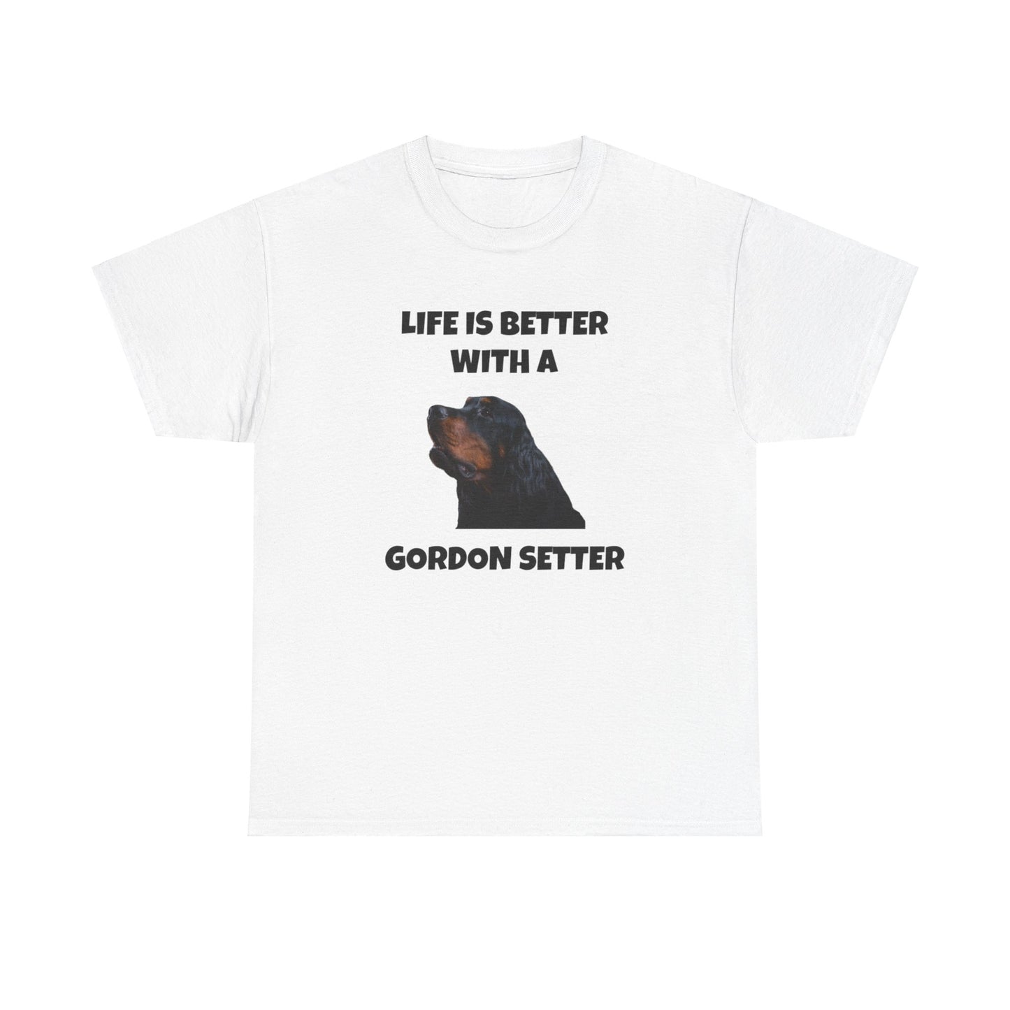 Gordon Setter, Gordon Setter Dog, Life is Better with a Gordon Setter, Unisex Heavy Cotton Tee