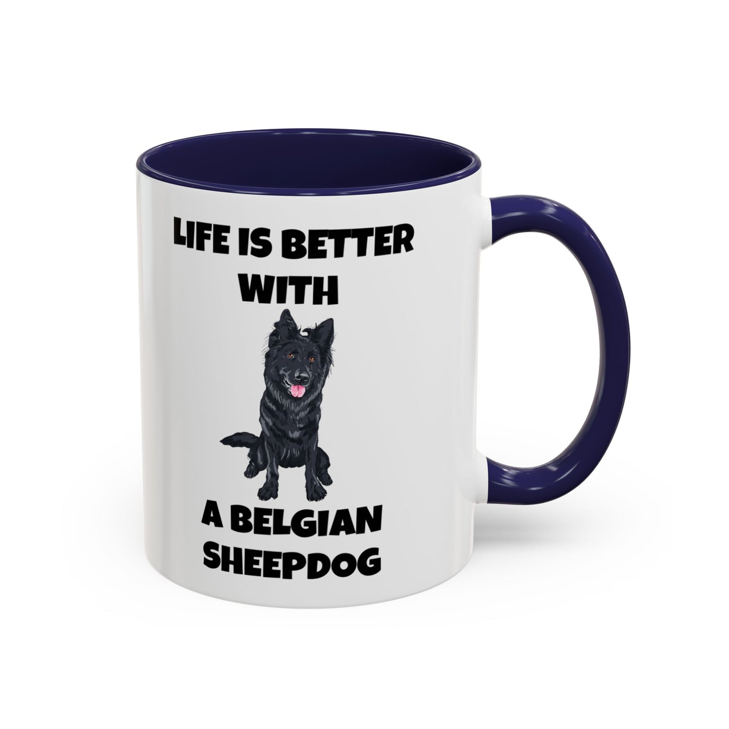 Belgian Sheepdog, Belgian Sheep Dog, Life is Better With A Belgian Sheepdog, Accent Coffee Mug (11, 15oz)