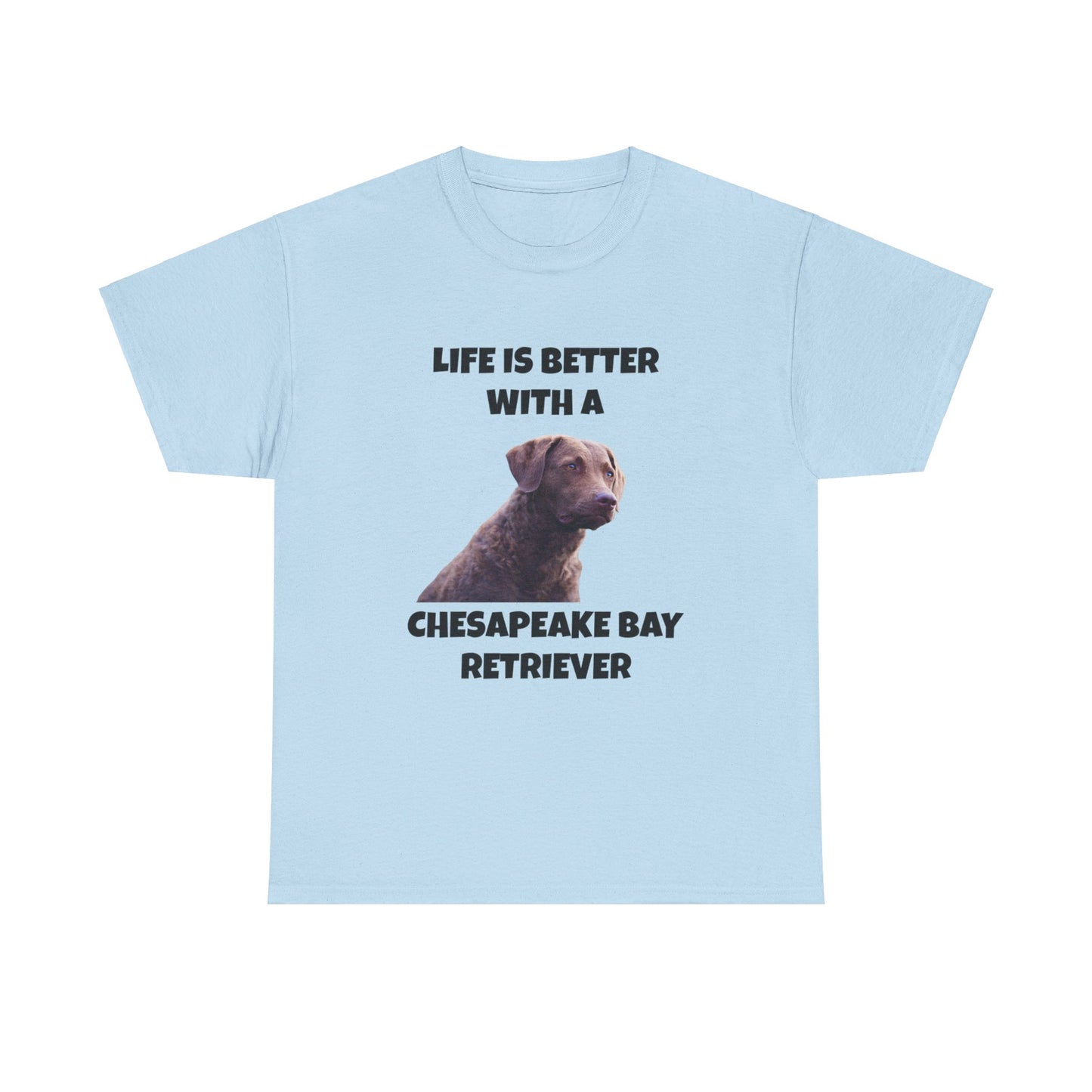 Chesapeake Bay Retriever, Chesapeake Bay Retriever Dog, Life is Better with a Chesapeake Retriever, Unisex Heavy Cotton Tee