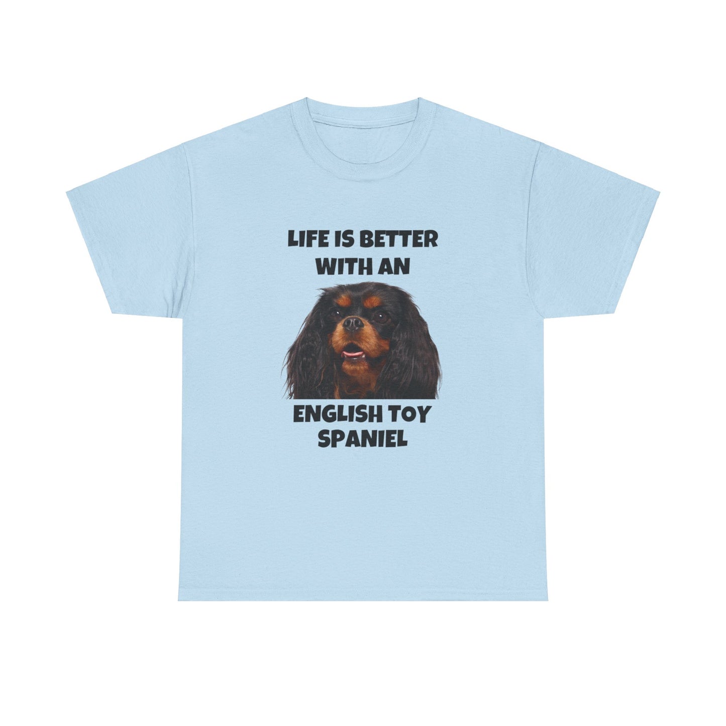 English Toy Spaniel Dog, Life is Better with an English Toy Spaniel, Unisex Heavy Cotton Tee