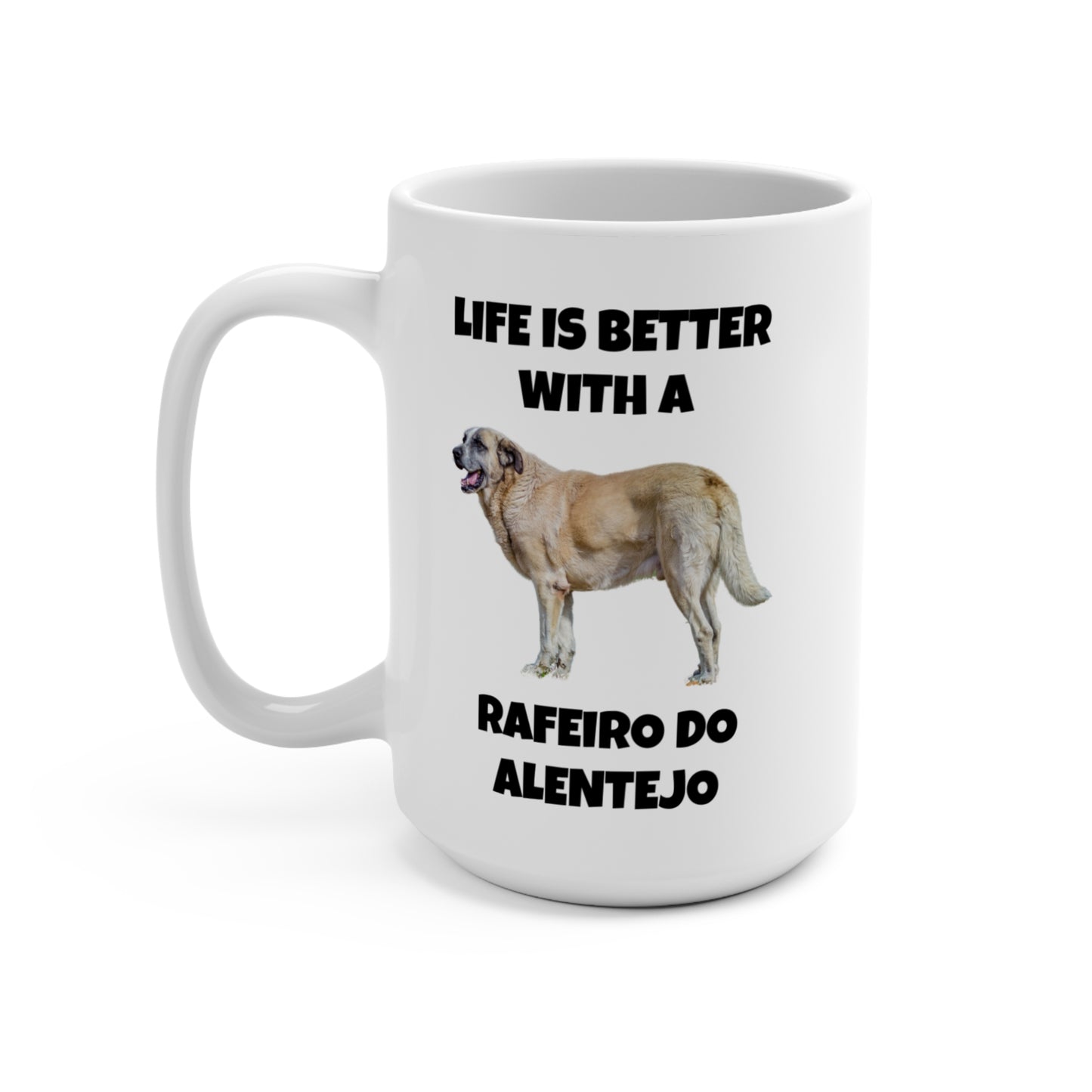 Rafeiro do Alentejo, Rafeiro do Alentejo Dog, Life is Better with a Rafeiro do Alentejo, 15oz Dog Lover Mug