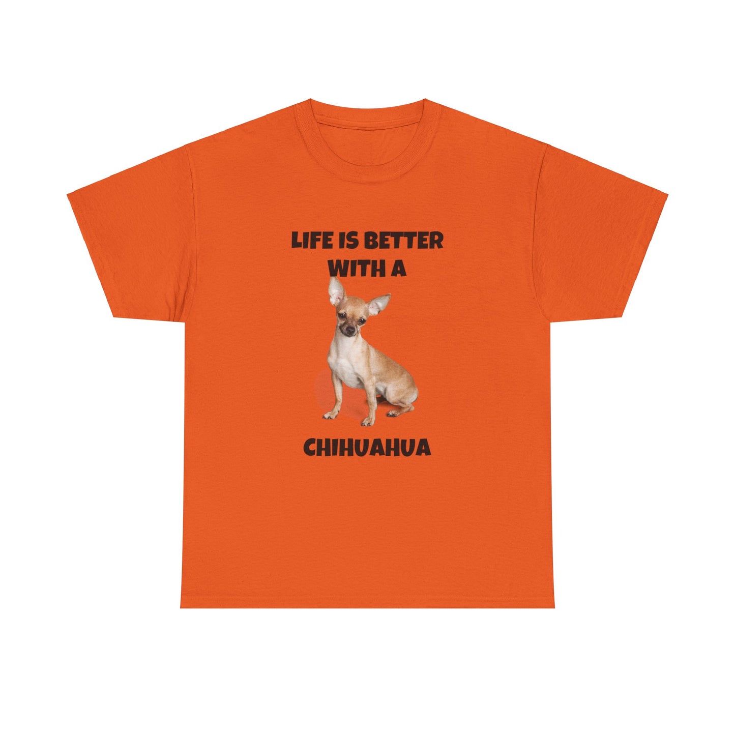 Chihuahua, Chihuahua Dog, Life is Better with a Chihuahua, Unisex Heavy Cotton Tee