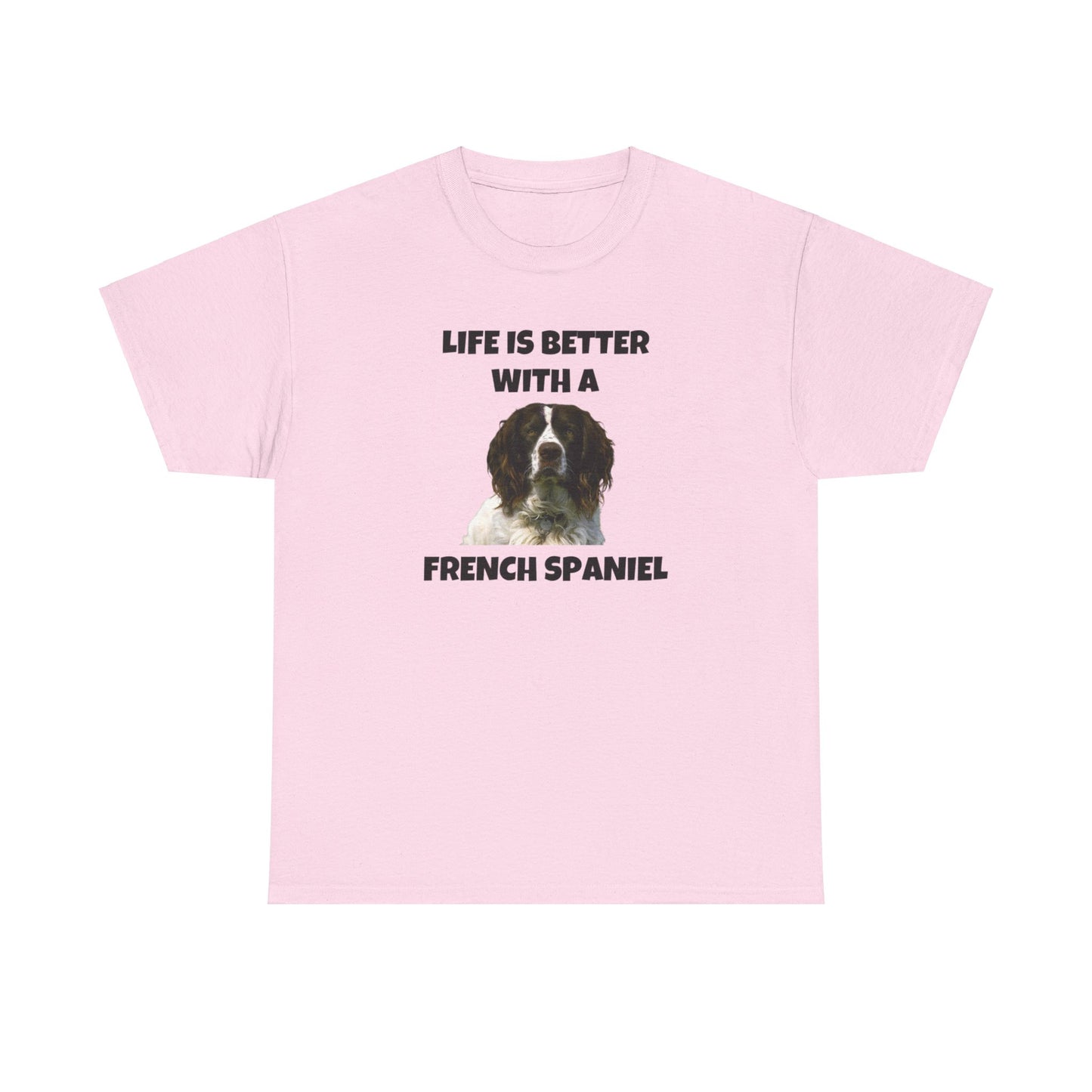 French Spaniel, French Spaniel Dog, Life is Better with a French Spaniel, Unisex Heavy Cotton Tee