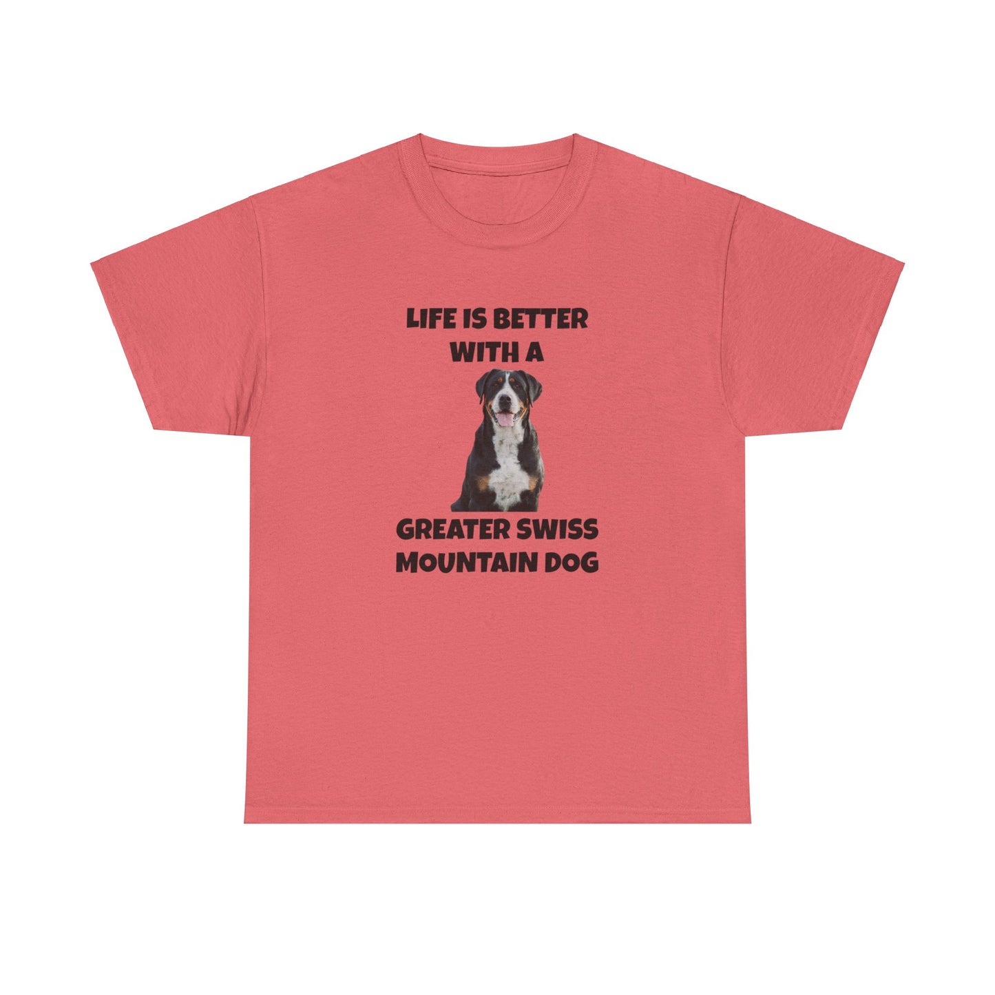 Greater Swiss Mountain Dog, Life is Better with a Greater Swiss Mountain Dog, Swiss Mountain Dog, Unisex Heavy Cotton Tee