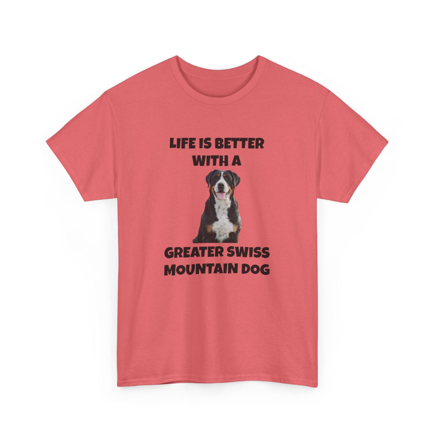 Greater Swiss Mountain Dog, Life is Better with a Greater Swiss Mountain Dog, Swiss Mountain Dog, Unisex Heavy Cotton Tee