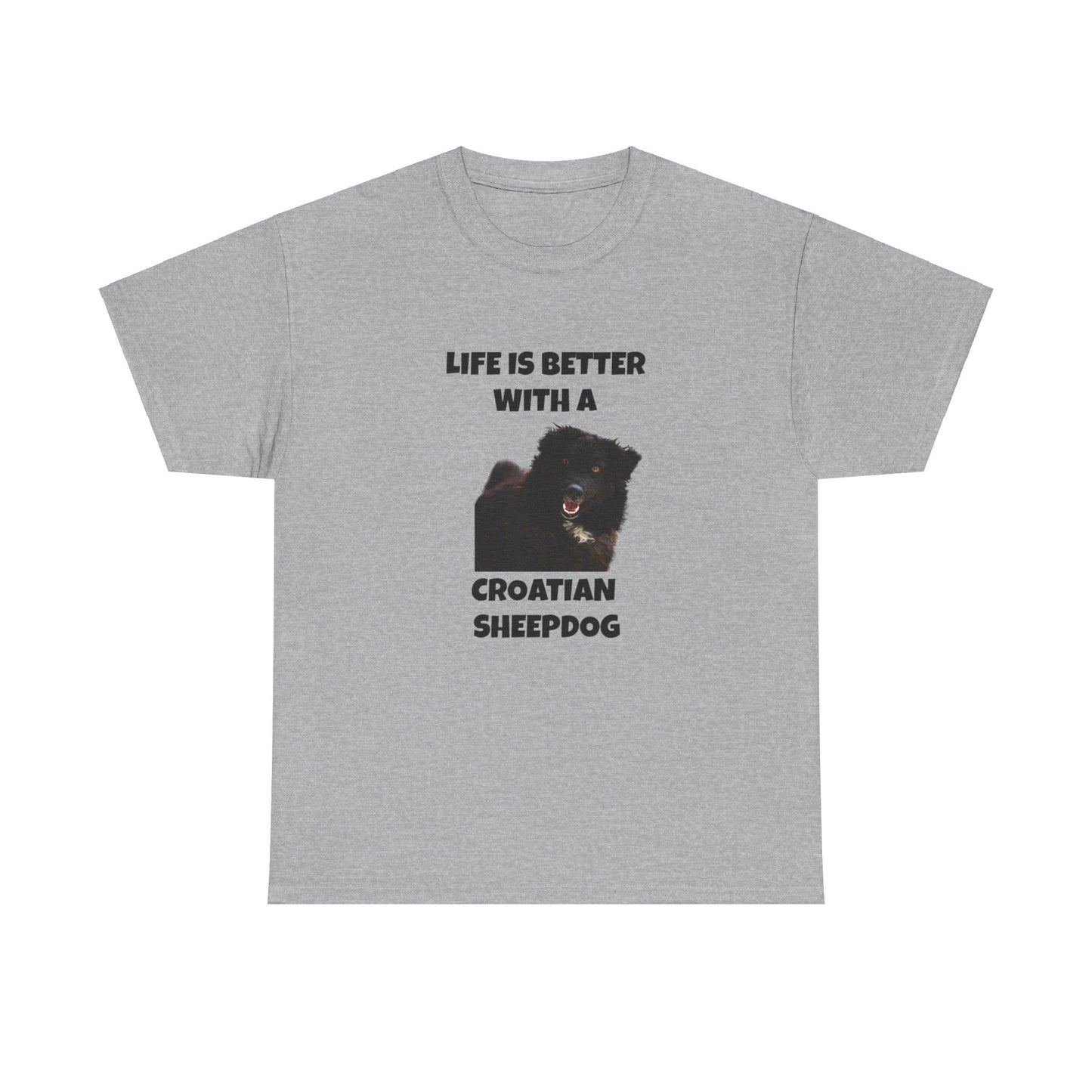 Croatian Sheepdog, Life is Better with a Croatian Sheepdog, Unisex Heavy Cotton Tee