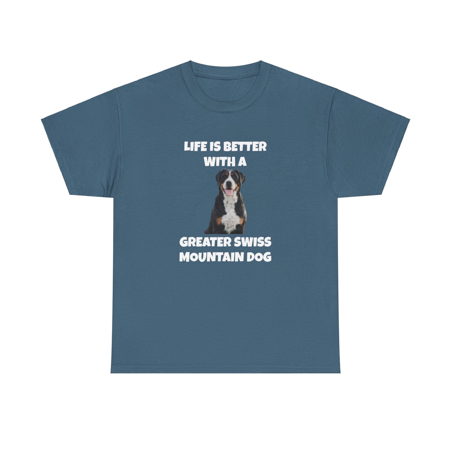 Greater Swiss Mountain Dog, Life is Better with a Greater Swiss Mountain Dog, Swiss Mountain Dog, Dark Unisex Heavy Cotton Tee