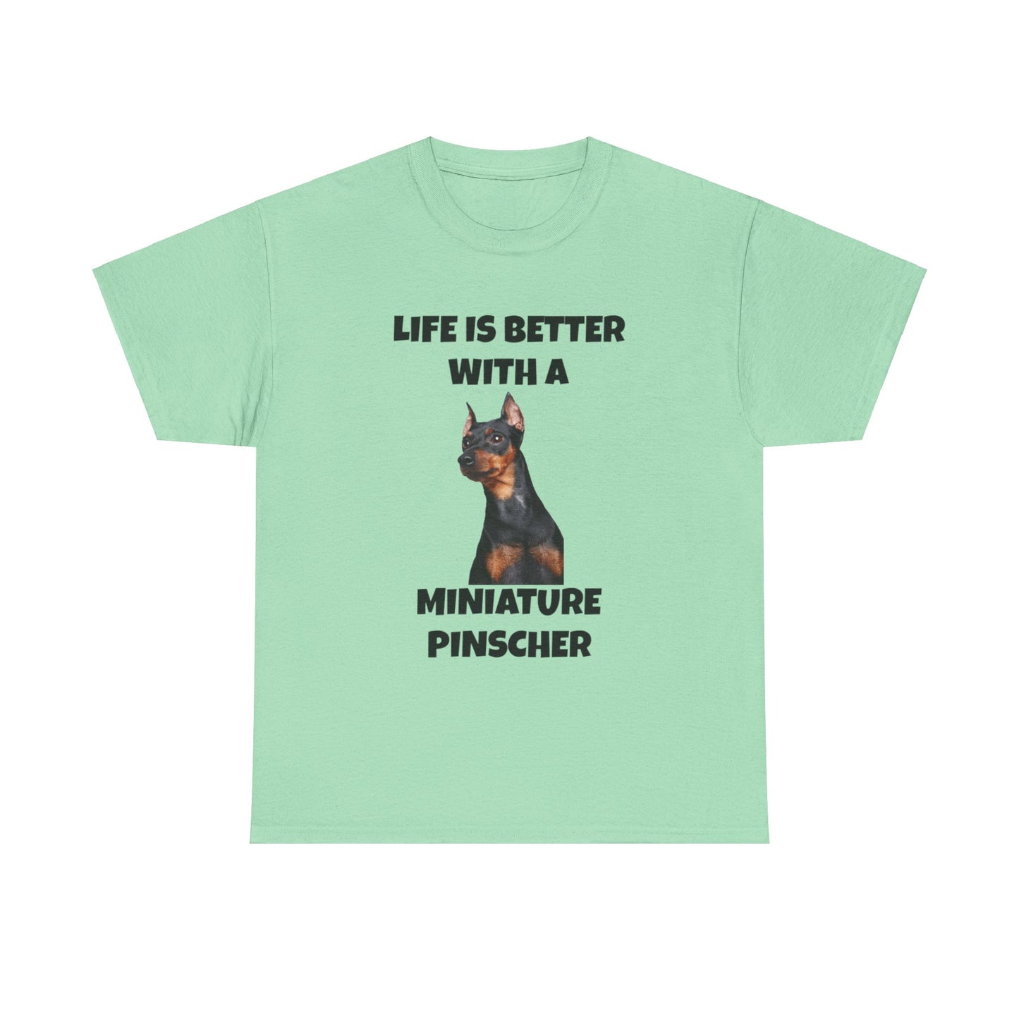 Miniature Pinscher, Min Pin, Life is Better with a Miniature Pinscher, Unisex Heavy Cotton Tee