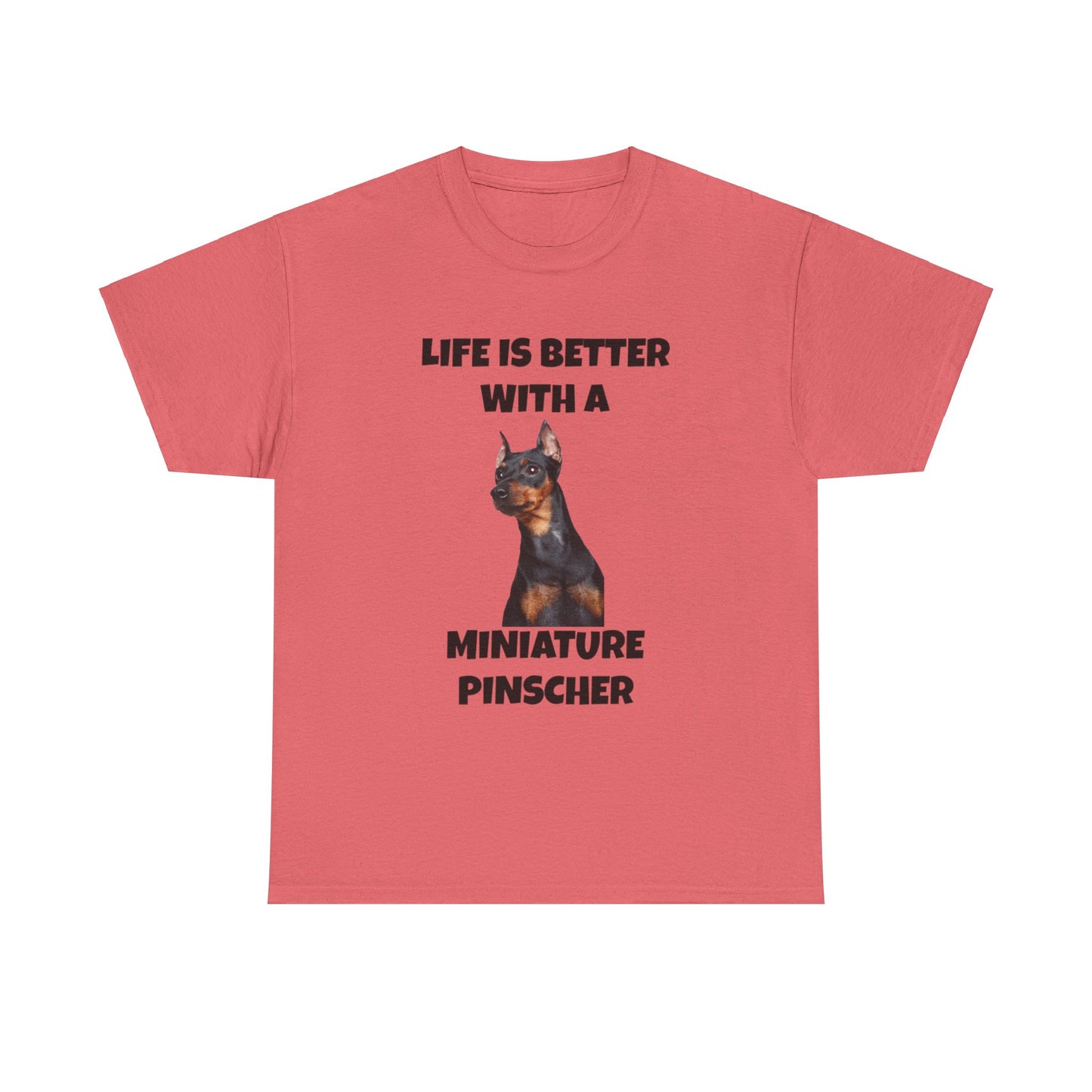 Miniature Pinscher, Min Pin, Life is Better with a Miniature Pinscher, Unisex Heavy Cotton Tee