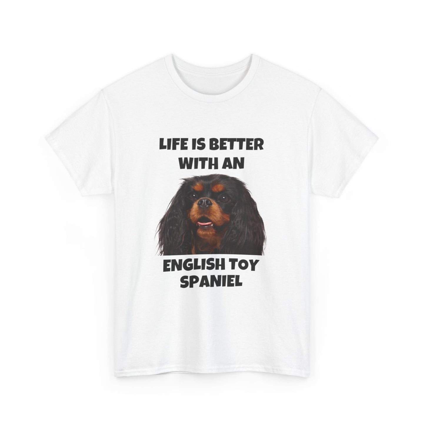 English Toy Spaniel Dog, Life is Better with an English Toy Spaniel, Unisex Heavy Cotton Tee