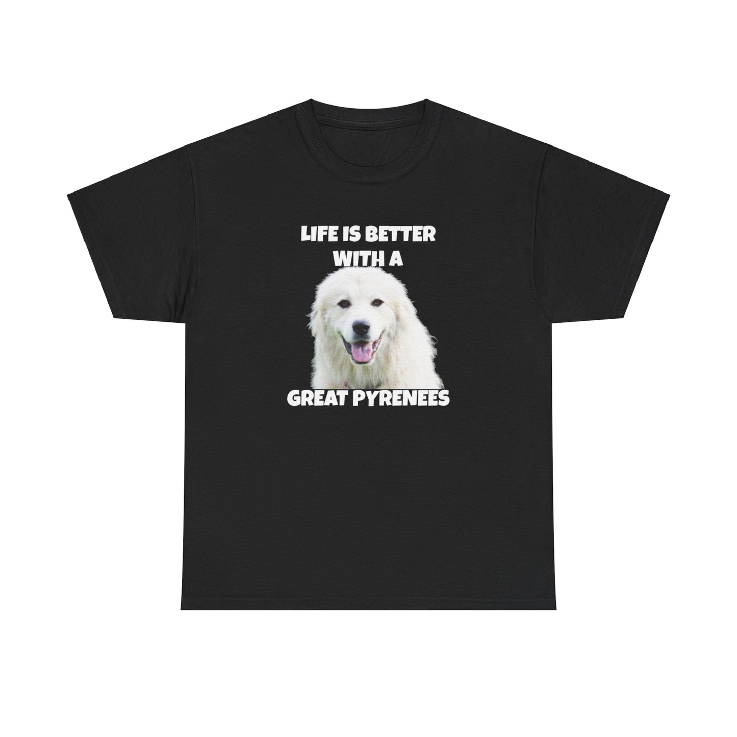 Great Pyrenees, Pyrenees, Great Pyrenees Dog, Life is Better with a Great Pyrenees, Dark Unisex Heavy Cotton Tee