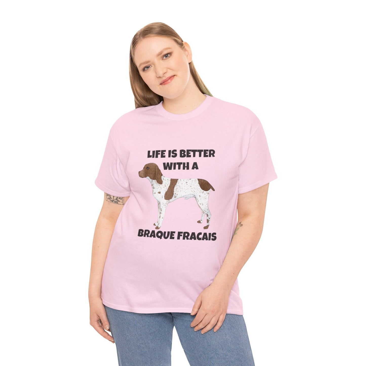 Braque Francais, Braque Francais Dog, Life is Better with a Braque Francais, Unisex Heavy Cotton Tee