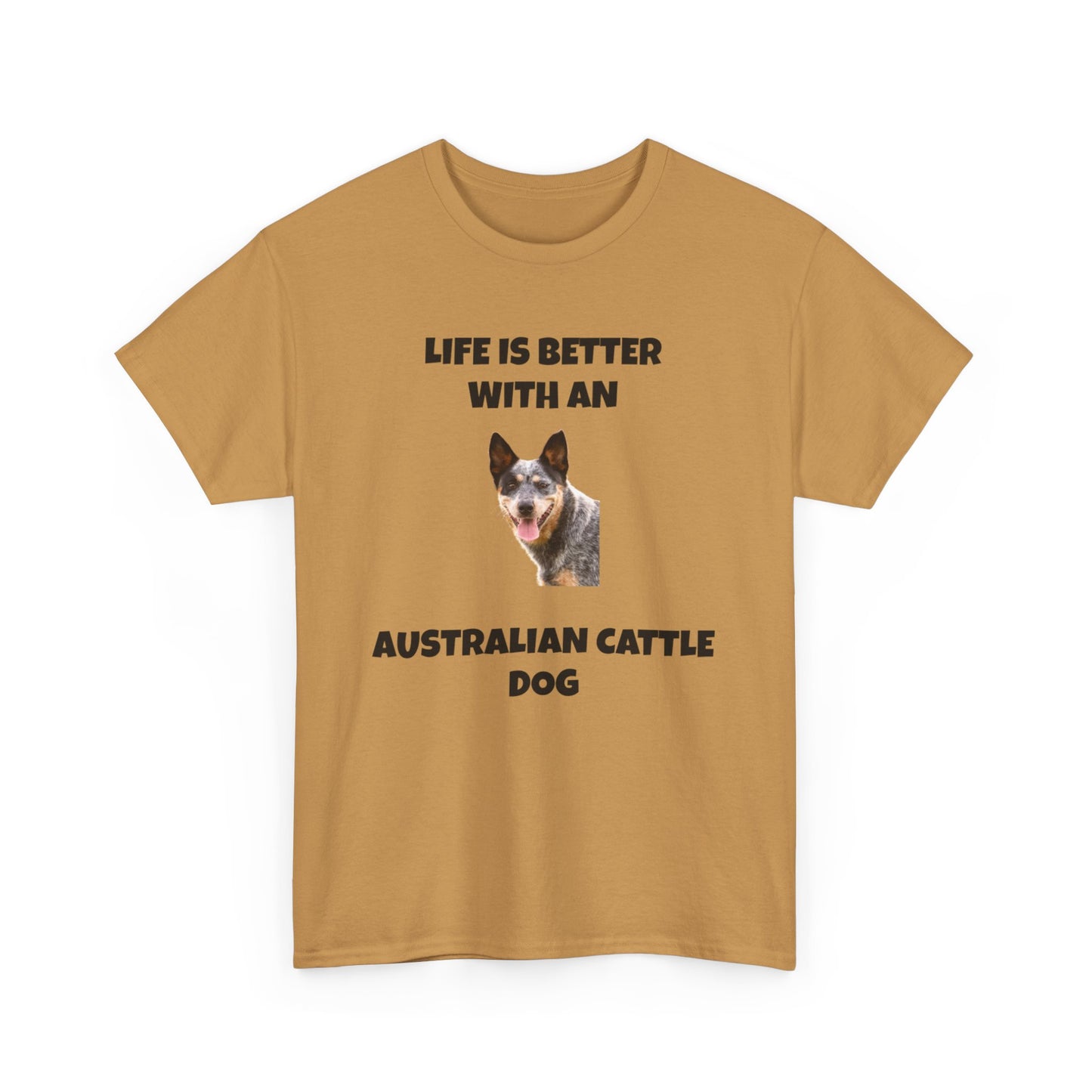 Australian Cattle Dog, Life is Better with an Australian Cattle Dog, Cattle Dog, Blue Tick Heeler, Unisex Heavy Cotton Tee