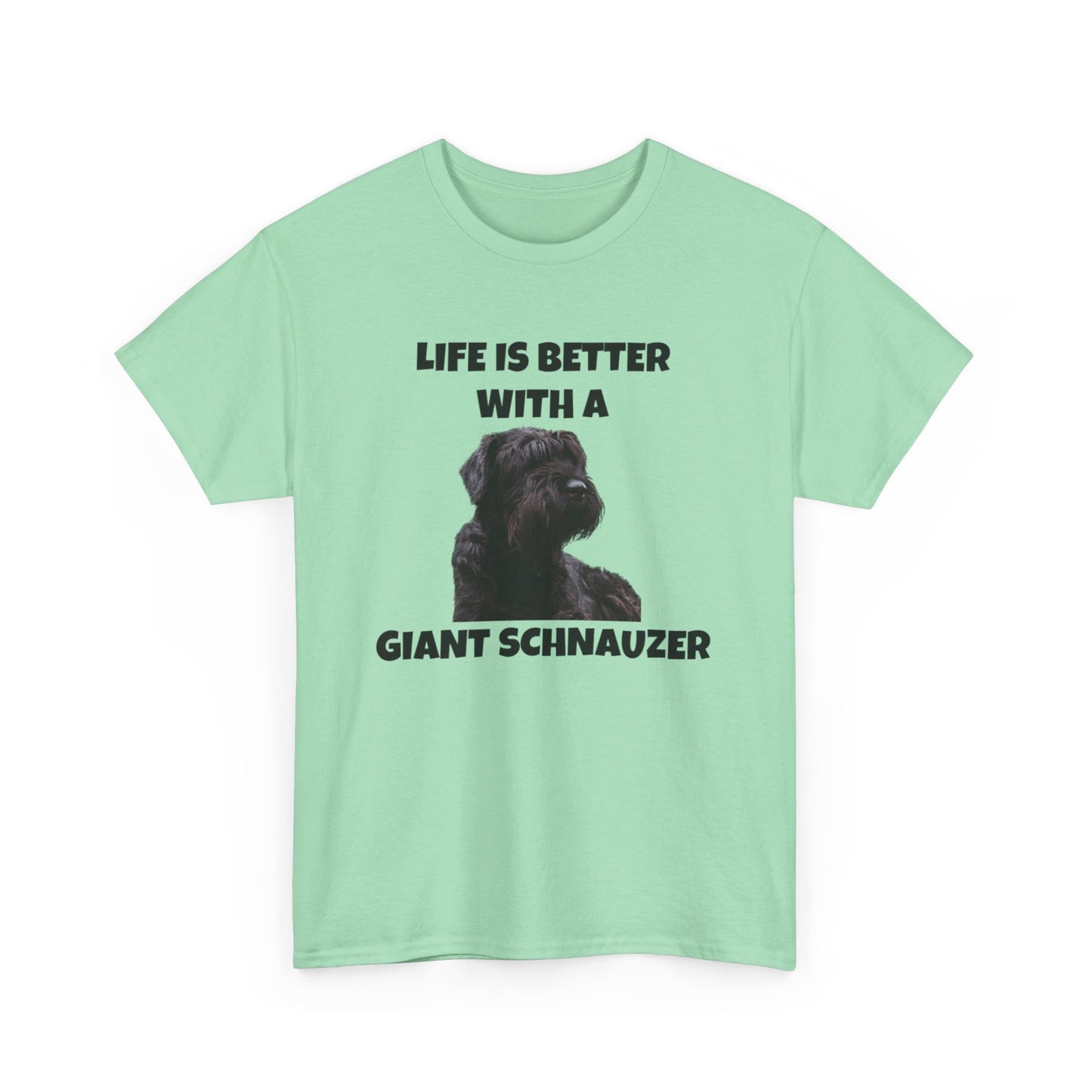 Giant Schnauzer, Giant Schnauzer Dog, Life is Better with a Giant Schnauzer, Unisex Heavy Cotton Tee