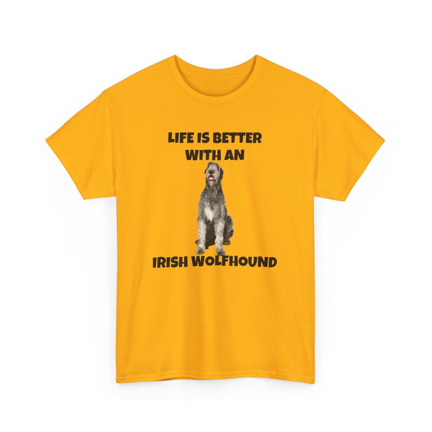 Irish Wolfhound, Life is Better with an Irish Wolfhound, Unisex Heavy Cotton Tee