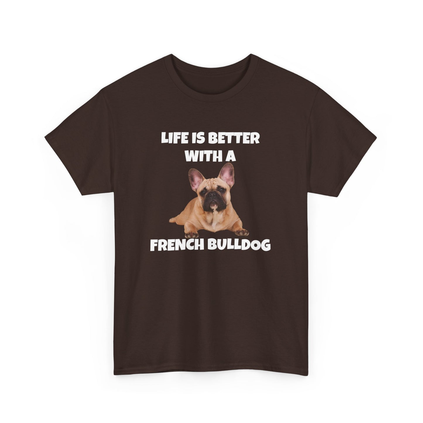 Frenchie, French Bulldog, Life is Better with a French Bulldog, Dark Unisex Heavy Cotton Tee