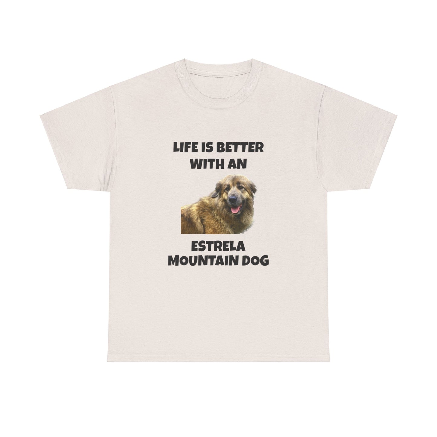 Estrela Mountain Dog, Life is Better with an Estrela Mountain Dog, Unisex Heavy Cotton Tee